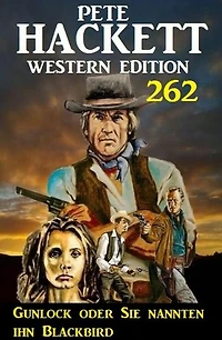 Gunlock oder Sie nannten ihn Blackbird: Pete Hackett Western Edition 262