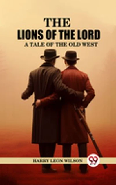 The Lions of the Lord A Tale of the Old West