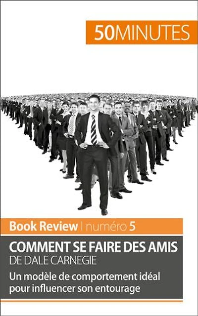 Comment se faire des amis de Dale Carnegie (analyse de livre): Un modèle de comportement idéal pour influencer son entourage