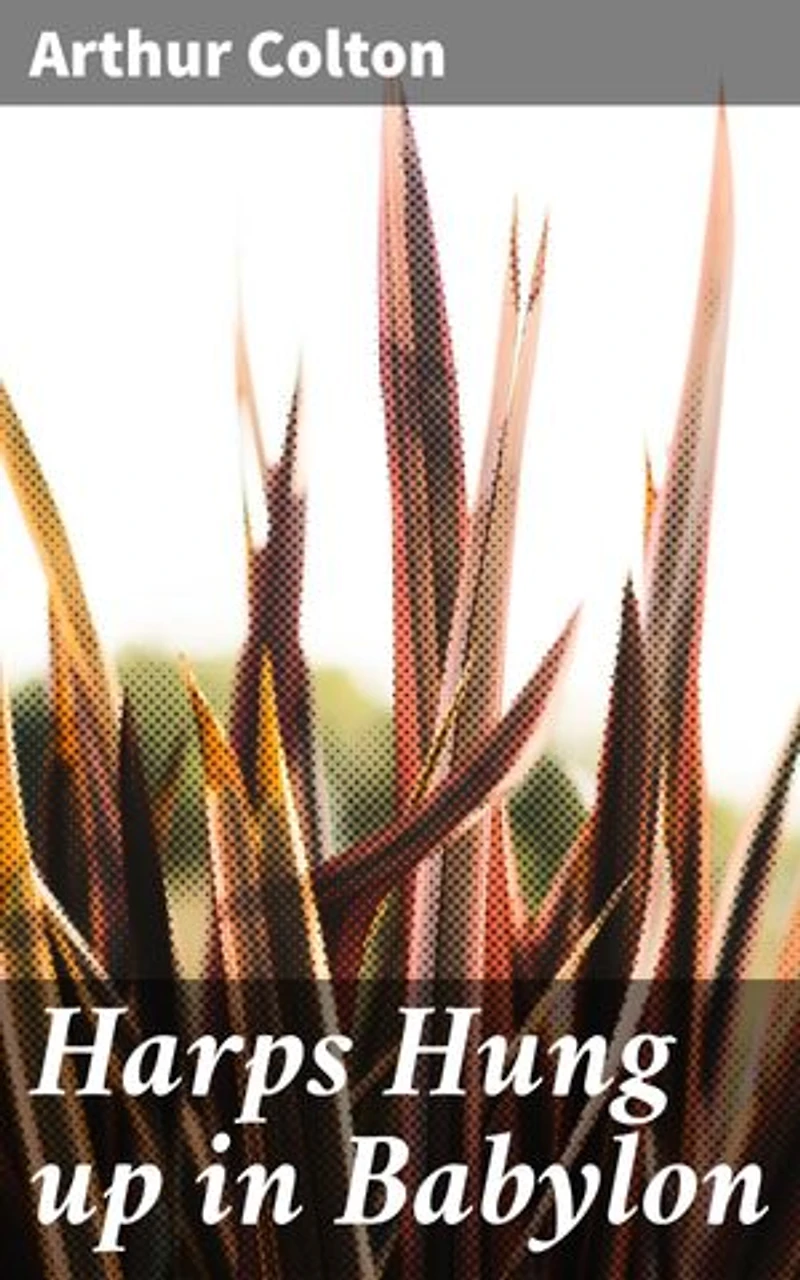 Harps Hung up in Babylon: Exploring the Depths of Human Emotion and the Intricacies of the Human Spirit