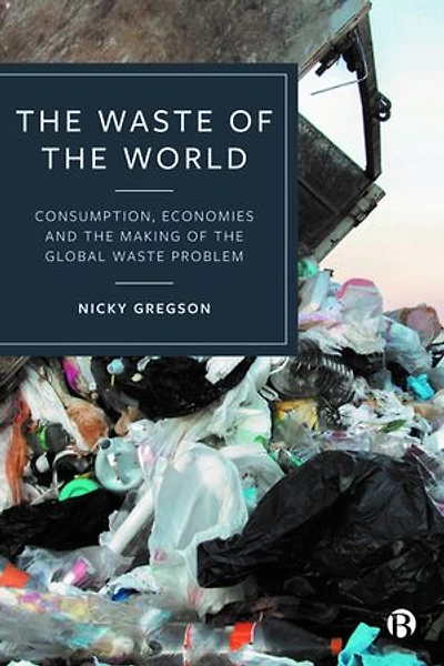 the Waste of World: Consumption, Economies and Making Global Problem
