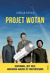 Projet Wotan: espions, jet set, anciens nazis et dictateurs