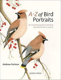 A-Z of Bird Portraits: An illustrated guide to painting beautiful birds