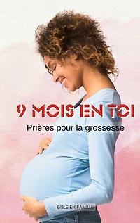 9 mois en Toi: Prières pour la grossesse