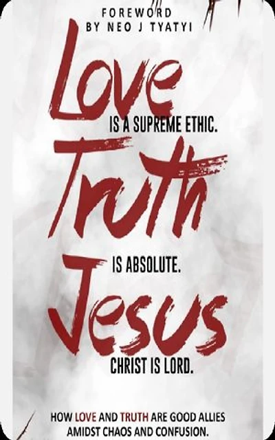 Love is a supreme ethic. Truth is absolute. Jesus Christ is Lord.: How Love and truth are good allies amidst chaos and confusion