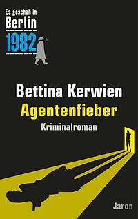 Agentenfieber: Ein Kappe-Krimi (Es geschah in Berlin 1982)