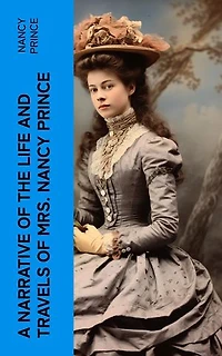 A Narrative of the Life and Travels of Mrs. Nancy Prince