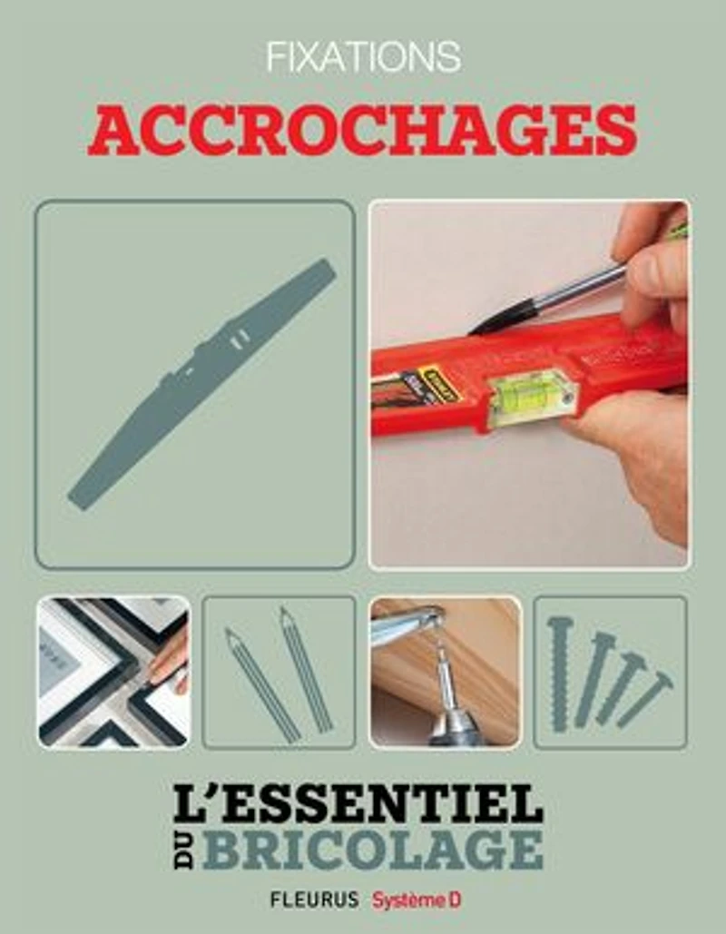 Techniques de base - Fixations : accrochages (L'essentiel du bricolage): L'essentiel du bricolage