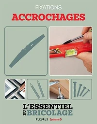 Techniques de base - Fixations : accrochages (L'essentiel du bricolage): L'essentiel du bricolage
