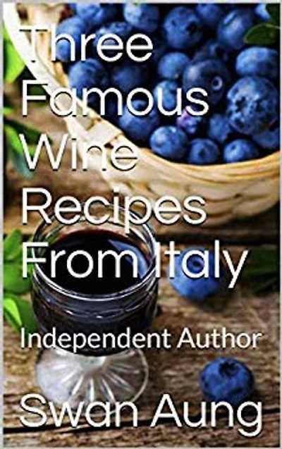 Three Famous Wine Recipes From Italy: Independent Author