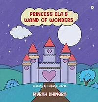Princess Ela's Wand of Wonders: A story of Helping Hearts