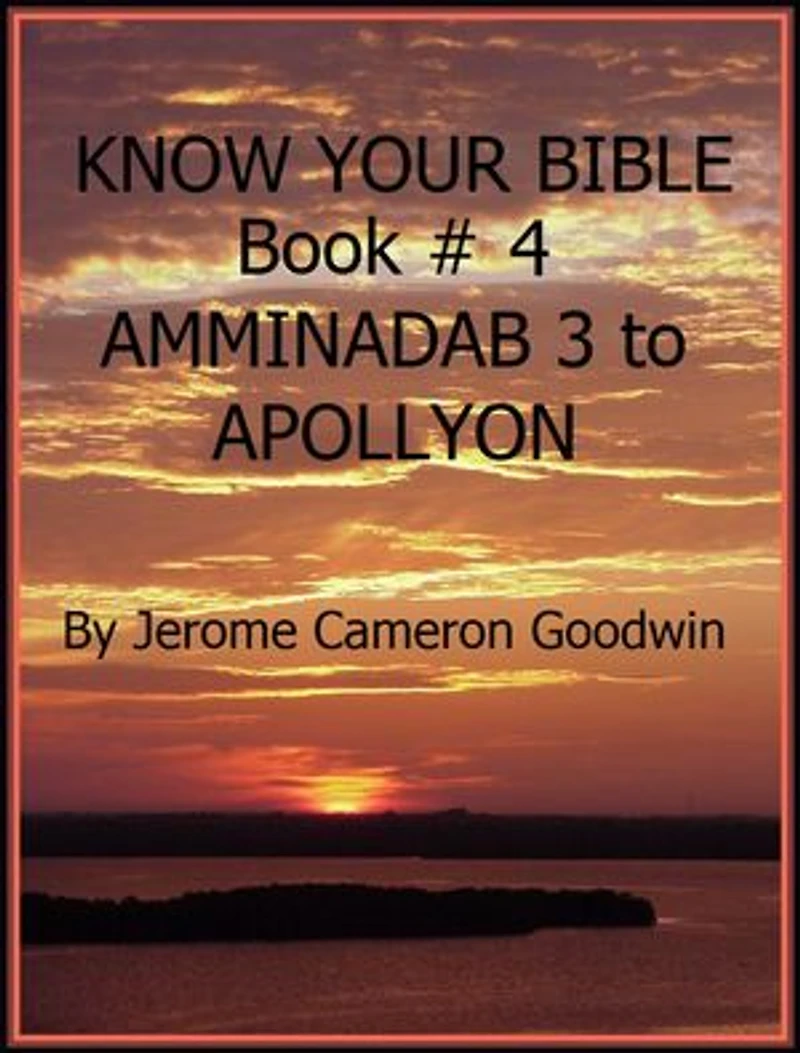 AMMINADAB 3 to APOLLYON - Book 4 - Know Your Bible: A Comprehensive and Factual Bible Encyclopedia