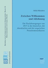 Zwischen Willkommen und Ablehnung: Die Fluchtbewegungen von 2015 in der deutschen, der slowakischen und der ungarischen Pressekommunikation