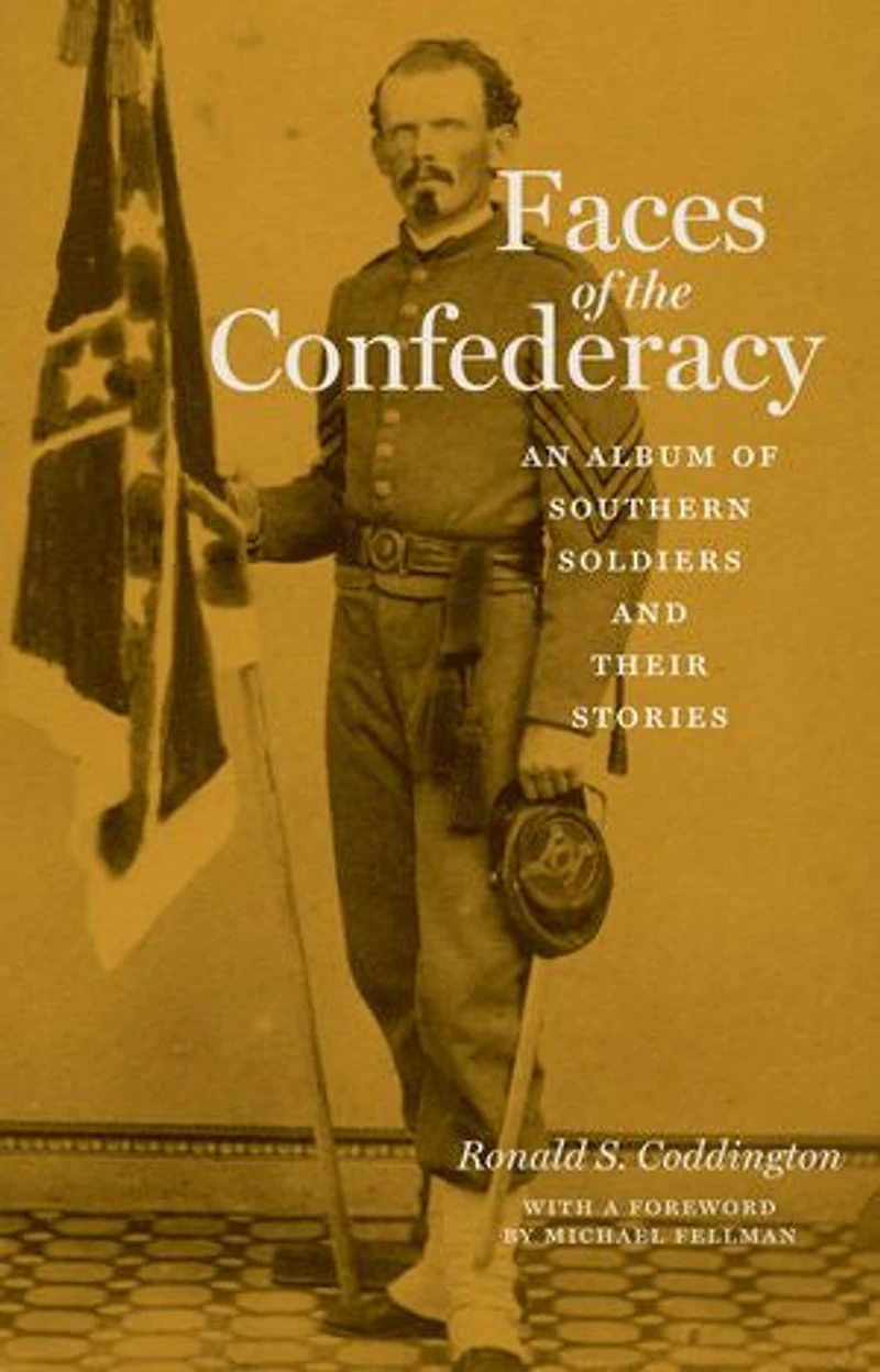 Faces of the Confederacy: An Album Southern Soldiers and Their Stories