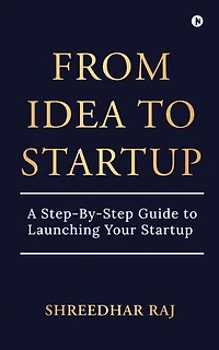 From Idea to Startup: A Step-By-Step Guide to Launching Your Startup