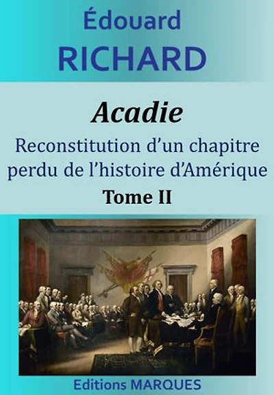 Acadie. Reconstitution d’un chapitre perdu de l’histoire d’Amérique Tome II