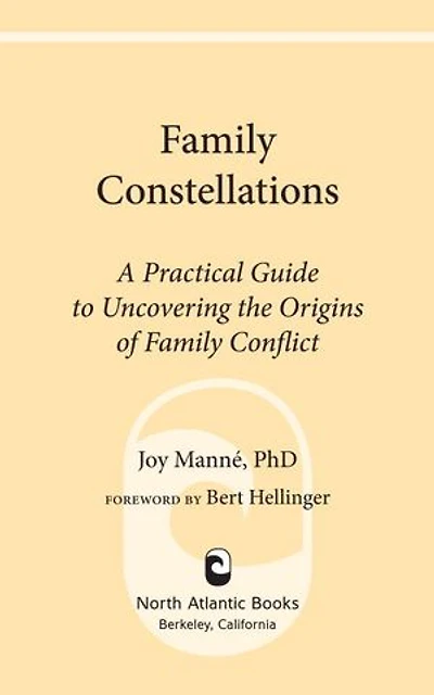 Family Constellations: A Practical Guide To Uncovering The Origins Of Conflict