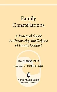 Family Constellations: A Practical Guide To Uncovering The Origins Of Conflict