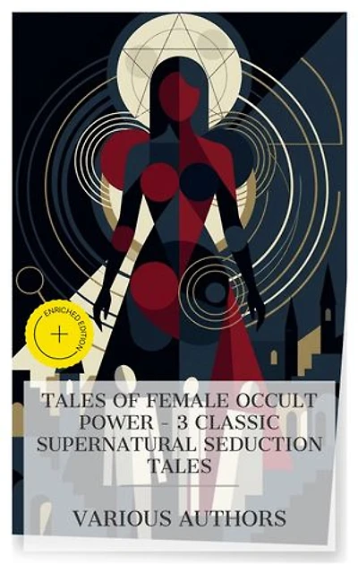 Tales of Female Occult Power – 3 Classic Supernatural Seduction Tales: Enriched edition. Carmilla, The Witch of Prague, Ziska