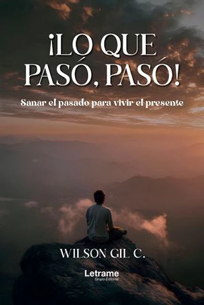 ¡Lo que pasó, pasó!: Sanar el pasado para vivir el prosente