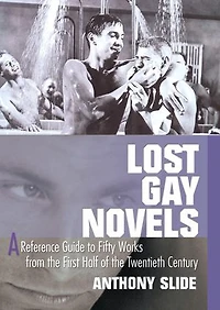 Lost Gay Novels: A Reference Guide To Fifty Works From The First Half Of Twentieth Century