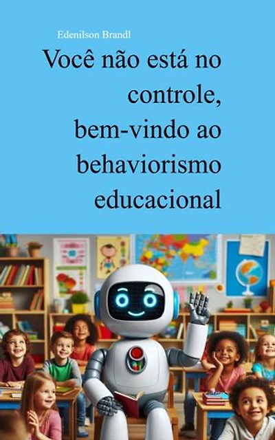 Você não está no controle, bem-vindo ao behaviorismo educacional