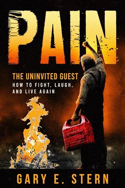 Pain: The Uninvited Guest: How to Fight, Laugh, and Live Again