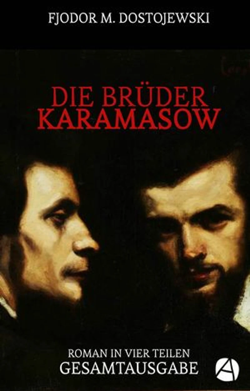 Die Brüder Karamasow. Gesamtausgabe: Roman in vier Teilen (Mit Anmerkungen und einem verlinkten Namensregister versehen)