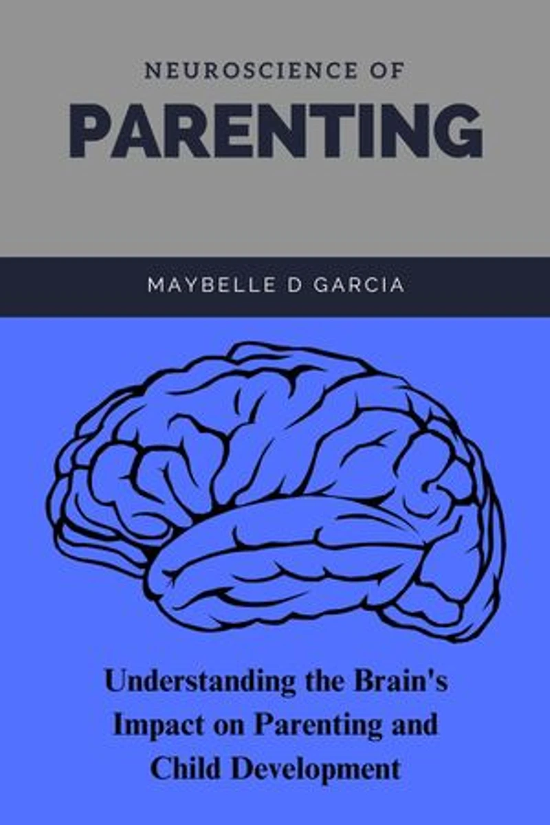 Neuroscience of Parenting: Understanding the Brain's Impact on Parenting and Child Development