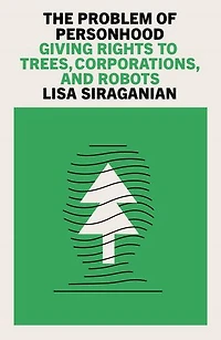The Problem of Personhood: Giving Rights to Trees, Corporations and Robots