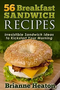 56 Breakfast Sandwich Recipes: Irresistible Ideas to Kickstart Your Morning