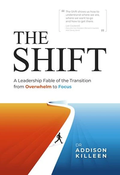 the Shift: A Leadership Fable of Transition from Overwhelm to Focus