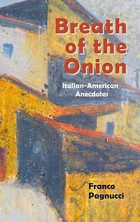 Breath of the Onion: Italian-American Anecdotes