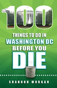 100 Things to do in Washington DC Before You Die