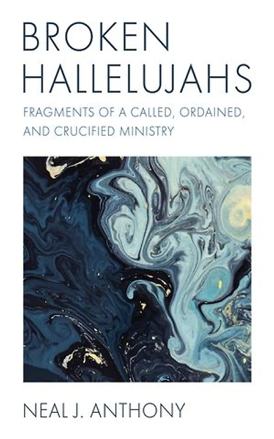 Broken Hallelujahs: Fragments of a Called, Ordained, and Crucified Ministry