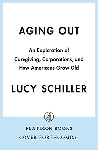 Aging Out: An Exploration of Caregiving, Community, and How Americans Grow Old
