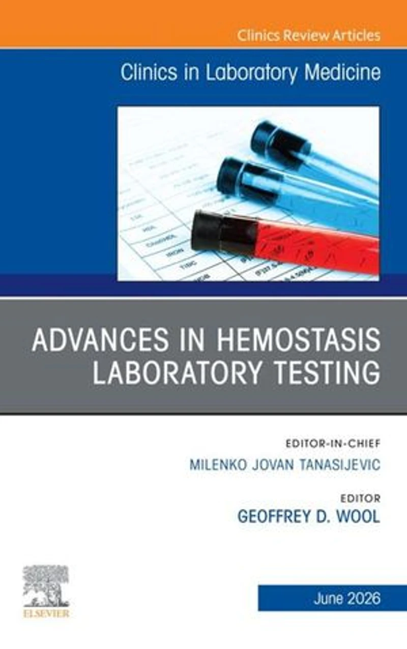 Advances Hemostasis Laboratory Testing, An Issue of the Clinics Medicine