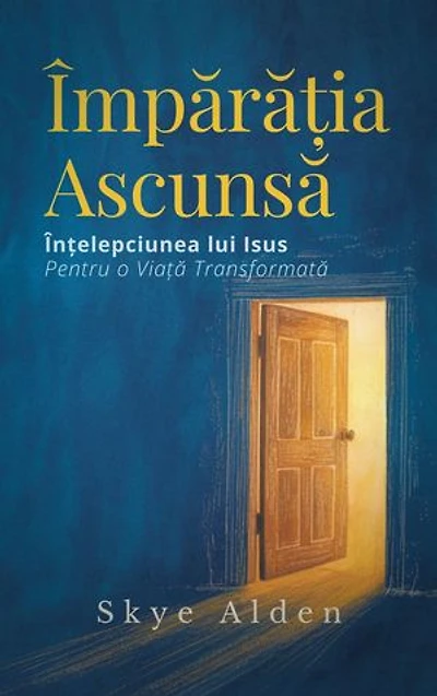 Împărăția Ascunsă: Înțelepciunea lui Isus pentru o Viață Transformată