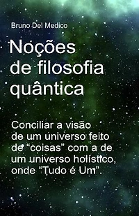 Noções de filosofia quântica: Conciliar a visão de um universo feito de “coisas” com a de um universo holístico, onde “Tudo é Um”.
