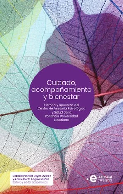 Cuidado, acompañamiento y bienestar: Historia y apuestas del Centro de Asesoría Psicológica y Salud de la Pontificia Universidad Javeriana