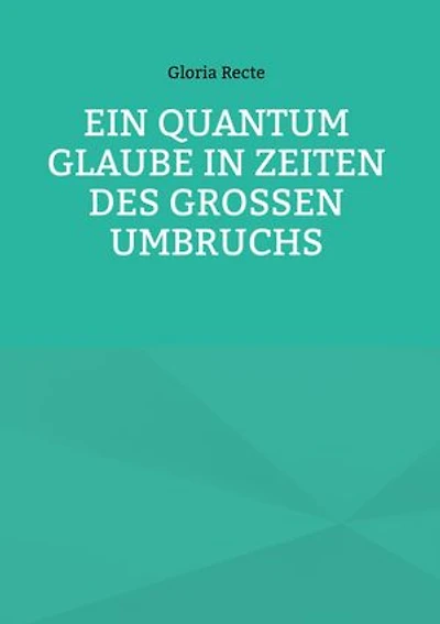 Ein Quantum Glaube in Zeiten des Großen Umbruchs