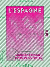 L'Espagne - Tableau politique, civil, religieux, etc. de la péninsule