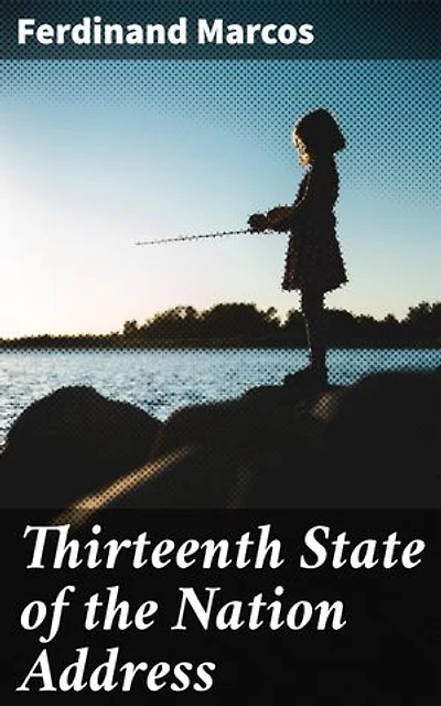 Thirteenth State of the Nation Address: A Dictator's Vision: Progress and Propaganda in Philippine History