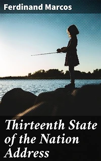 Thirteenth State of the Nation Address: A Dictator's Vision: Progress and Propaganda in Philippine History