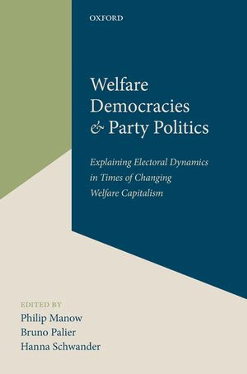 Welfare Democracies and Party Politics: Explaining Electoral Dynamics Times of Changing Capitalism