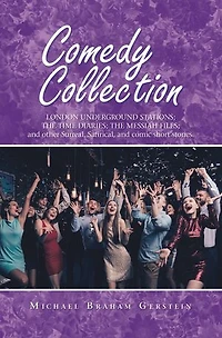 Comedy Collection: London Underground Stations; the Time Diaries; Messiah Files; and Other Surreal, Satirical, Comic Short Stories.