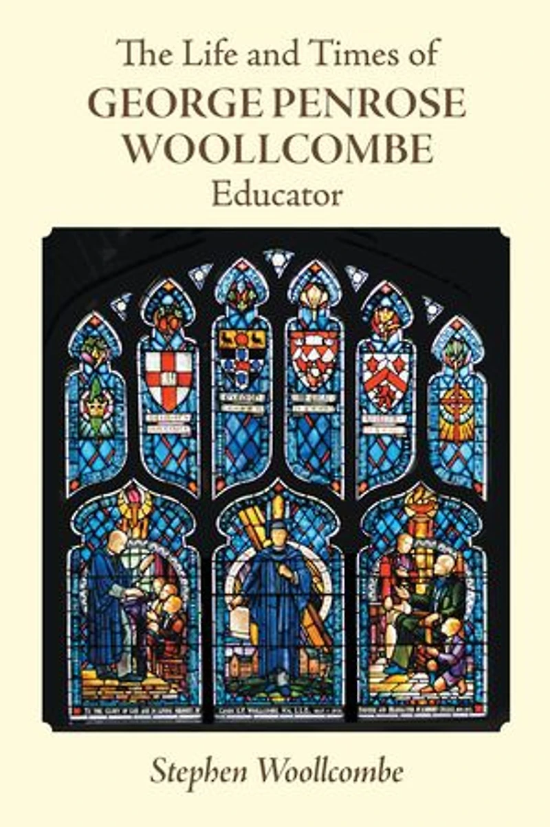 The Life and Times of George Penrose Woollcombe: Educator