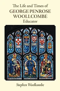 The Life and Times of George Penrose Woollcombe: Educator