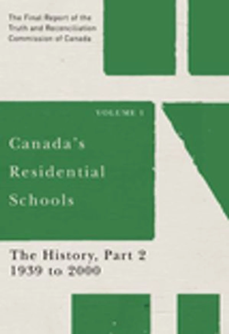 Canada's Residential Schools: the History, Part 2, 1939 to 2000: Final Report of Truth and Reconciliation Commission Canada, Volume 1