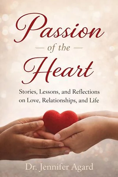 Passion of the Heart Stories, Lessons, and Reflections on Love, Relationships, and Life